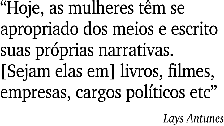 Hoje, as mulheres têm se apropriado dos meios e escrito suas próprias narrativas   Sejam elas em  livros, filmes, em   