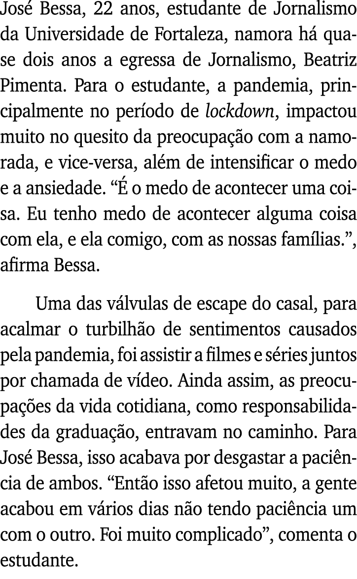 José Bessa, 22 anos, estudante de Jornalismo da Universidade de Fortaleza, namora há quase dois anos a egressa de Jor   