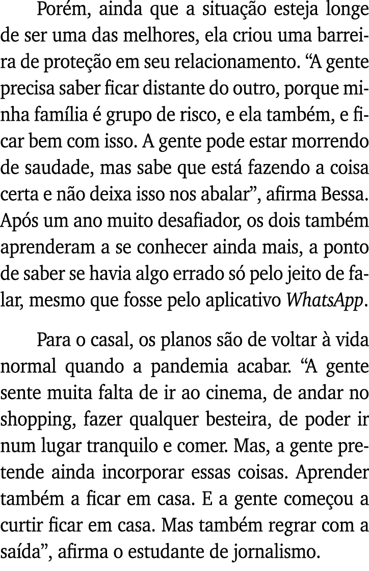 Porém, ainda que a situação esteja longe de ser uma das melhores, ela criou uma barreira de proteção em seu relaciona   