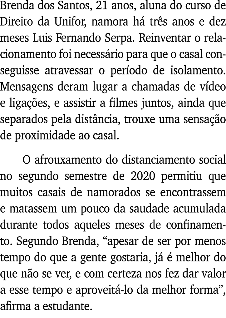 Brenda dos Santos, 21 anos, aluna do curso de Direito da Unifor, namora há três anos e dez meses Luis Fernando Serpa    