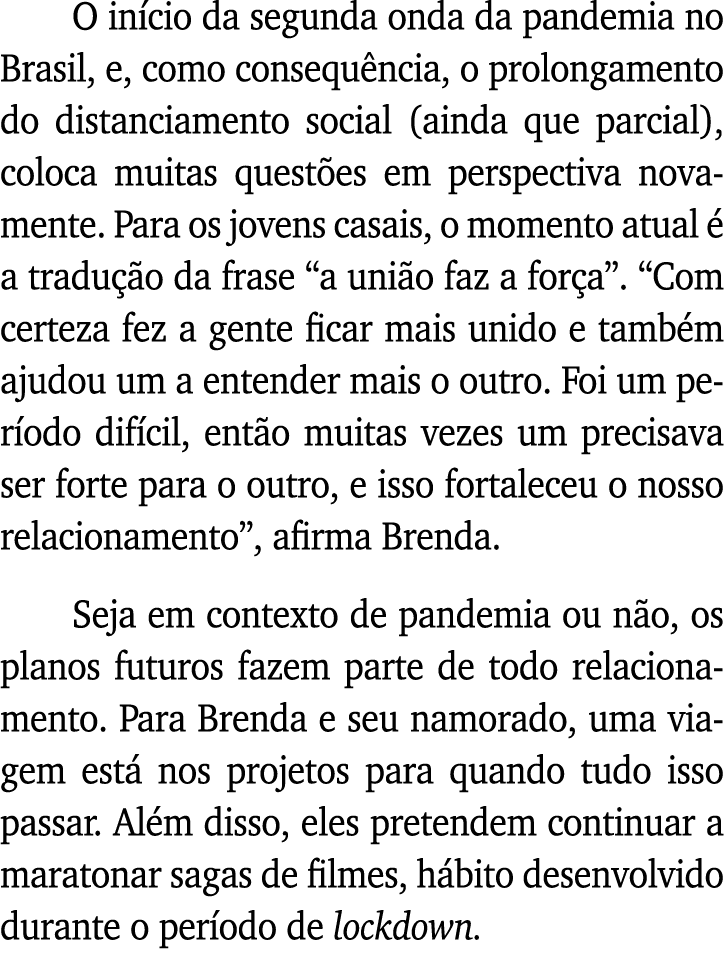 O início da segunda onda da pandemia no Brasil, e, como consequência, o prolongamento do distanciamento social (ainda   