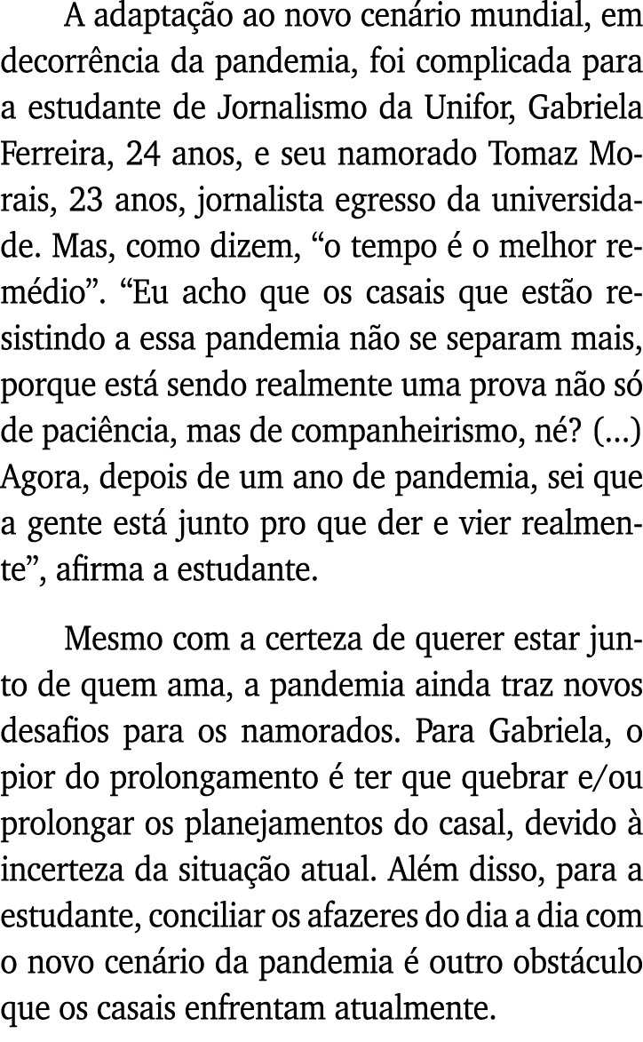A adaptação ao novo cenário mundial, em decorrência da pandemia, foi complicada para a estudante de Jornalismo da Uni   