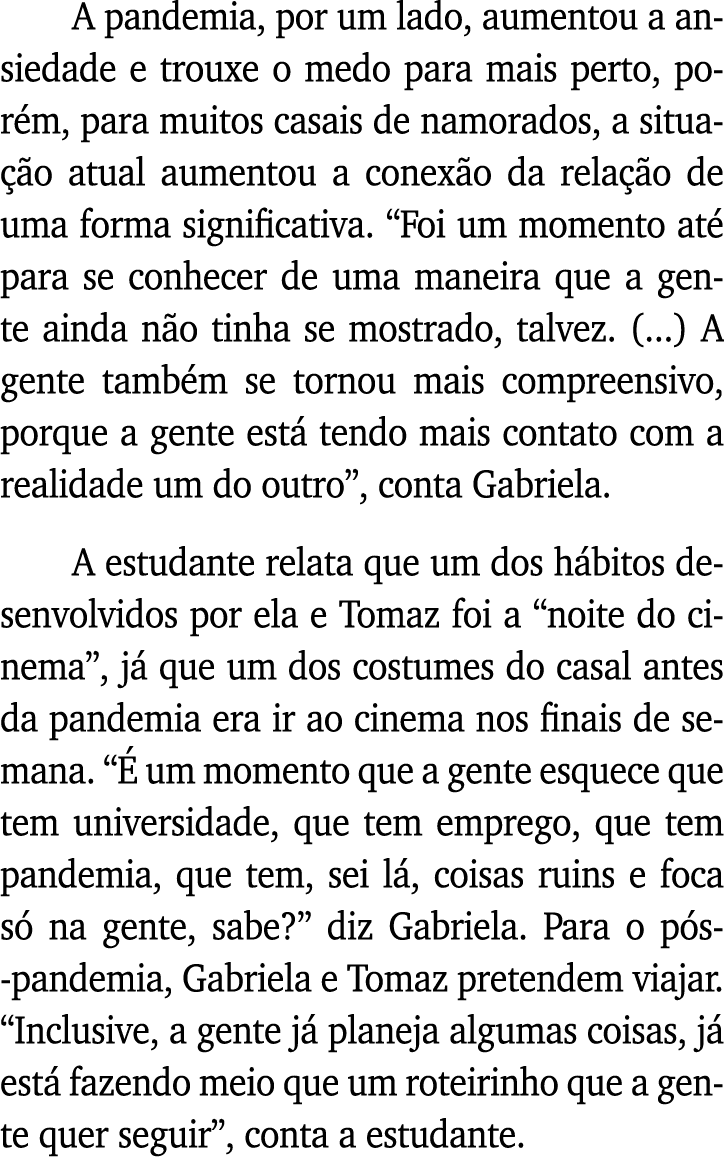 A pandemia, por um lado, aumentou a ansiedade e trouxe o medo para mais perto, porém, para muitos casais de namorados   