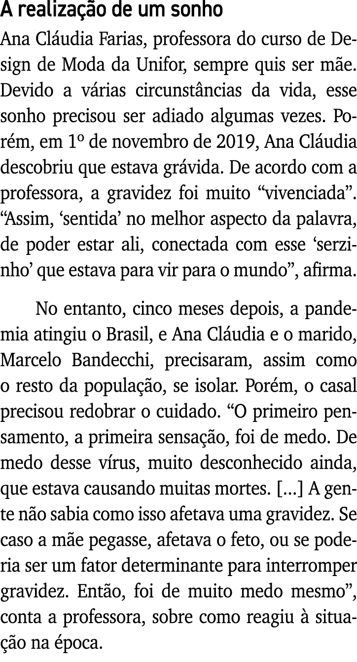 A realização de um sonho Ana Cláudia Farias, professora do curso de Design de Moda da Unifor, sempre quis ser mãe  De   