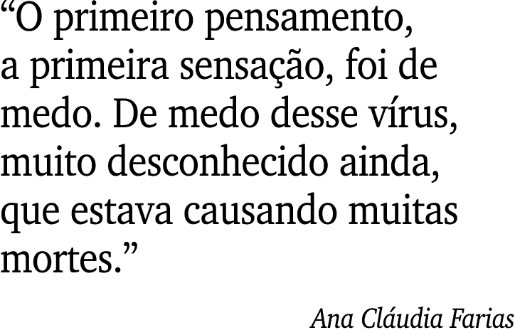  O primeiro pensamento, a primeira sensação, foi de medo  De medo desse vírus, muito desconhecido ainda, que estava c   