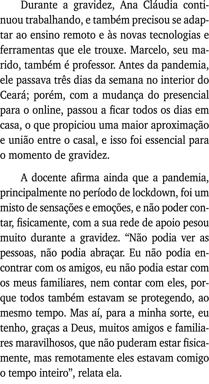 Durante a gravidez, Ana Cláudia continuou trabalhando, e também precisou se adaptar ao ensino remoto e às novas tecno   