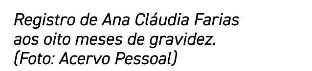 Registro de Ana Cláudia Farias aos oito meses de gravidez  (Foto: Acervo Pessoal)