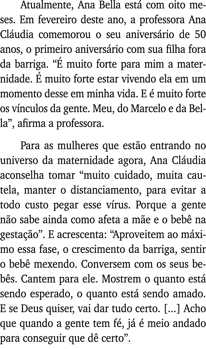 Atualmente, Ana Bella está com oito meses  Em fevereiro deste ano, a professora Ana Cláudia comemorou o seu aniversár   