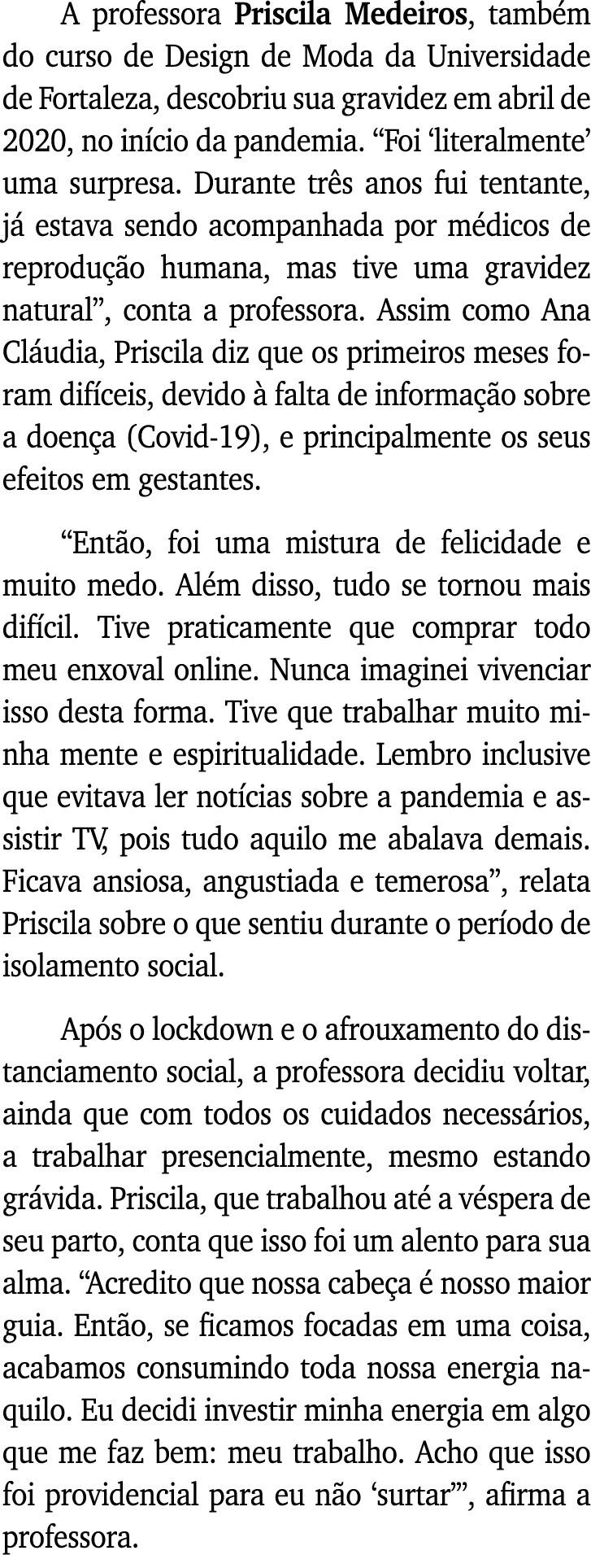A professora Priscila Medeiros, também do curso de Design de Moda da Universidade de Fortaleza, descobriu sua gravide   