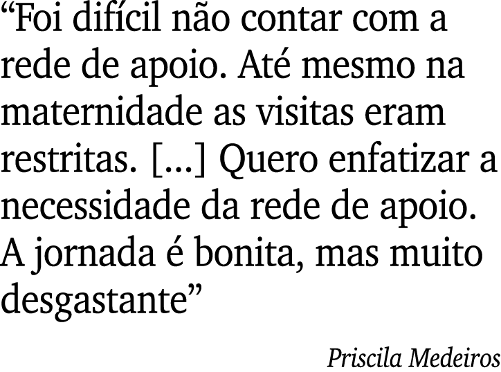  Foi difícil não contar com a rede de apoio  Até mesmo na maternidade as visitas eram restritas        Quero enfatiza   
