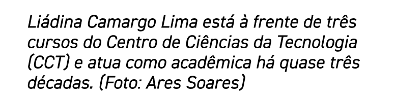 Liádina Camargo Lima está à frente de três cursos do Centro de Ciências da Tecnologia (CCT) e atua como acadêmica há    