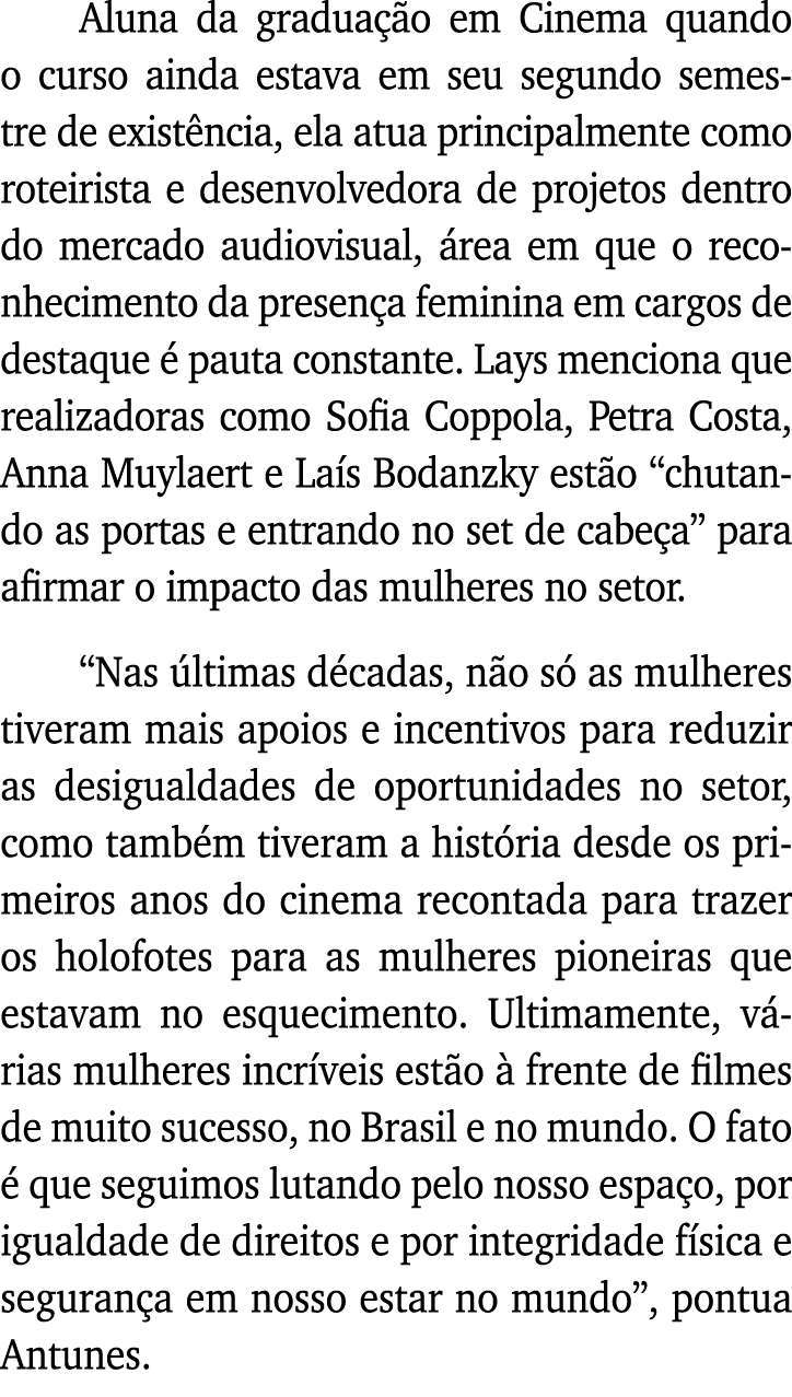 Aluna da graduação em Cinema quando o curso ainda estava em seu segundo semestre de existência, ela atua principalmen   