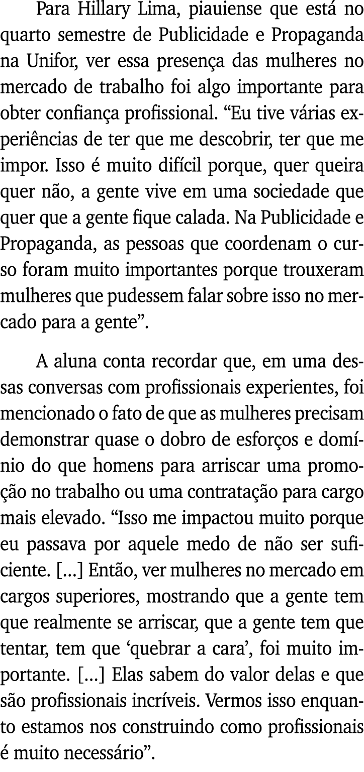 Para Hillary Lima, piauiense que está no quarto semestre de Publicidade e Propaganda na Unifor, ver essa presença das   