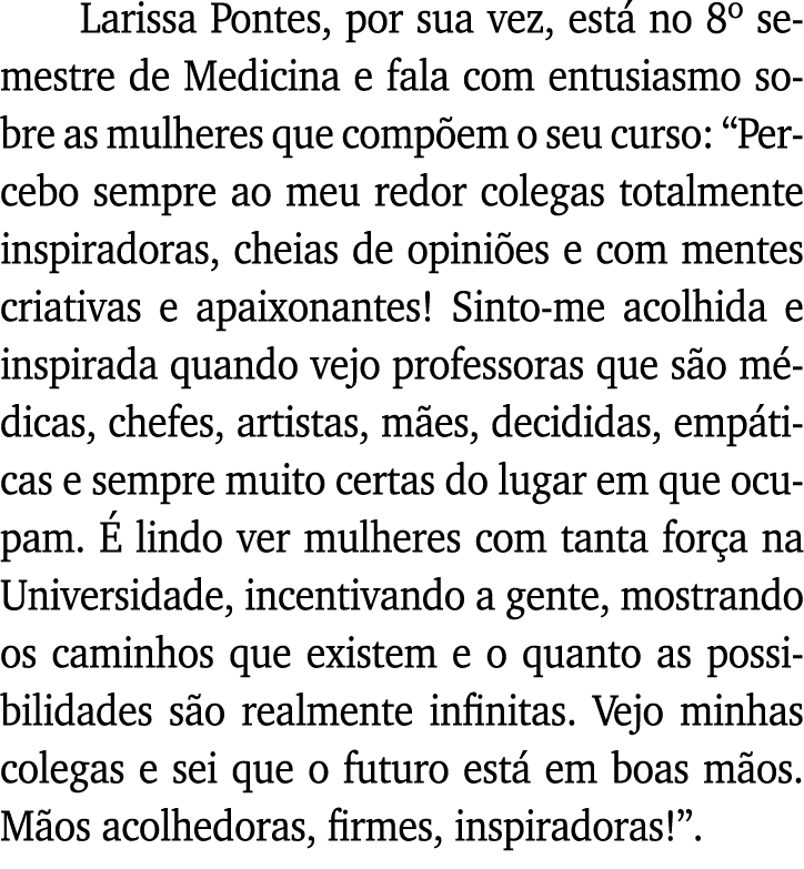 Larissa Pontes, por sua vez, está no 8  semestre de Medicina e fala com entusiasmo sobre as mulheres que compõem o se   