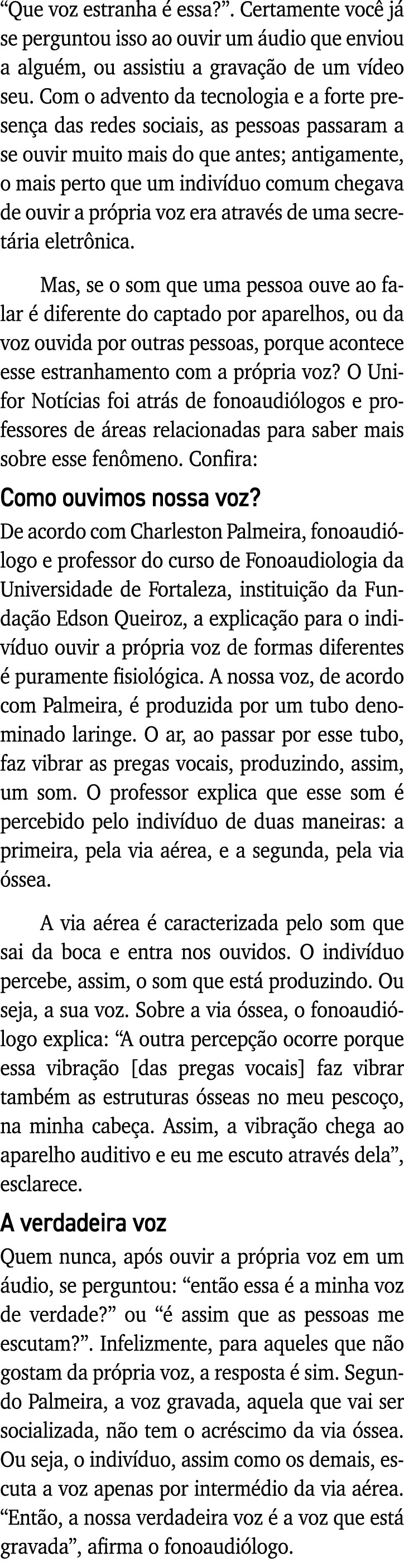  Que voz estranha é essa    Certamente você já se perguntou isso ao ouvir um áudio que enviou a alguém, ou assistiu a   