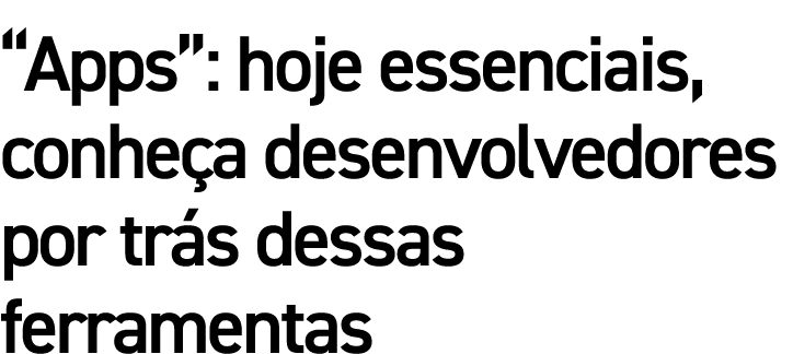  Apps : hoje essenciais, conheça desenvolvedores por trás dessas ferramentas