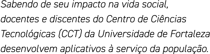 Sabendo de seu impacto na vida social, docentes e discentes do Centro de Ciências Tecnológicas (CCT) da Universidade    
