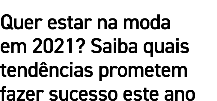 Quer estar na moda em 2021  Saiba quais tendências prometem fazer sucesso este ano 