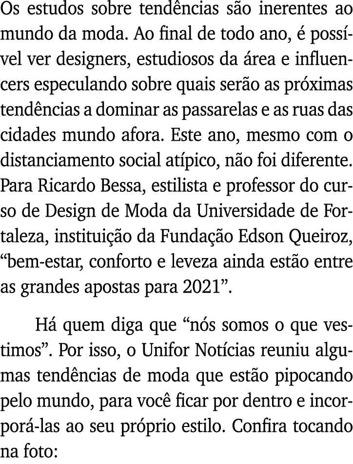Os estudos sobre tendências são inerentes ao mundo da moda  Ao final de todo ano, é possível ver designers, estudioso   