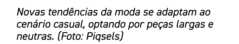 Novas tendências da moda se adaptam ao cenário casual, optando por peças largas e neutras  (Foto: Piqsels)