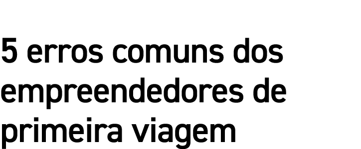 5 erros comuns dos empreendedores de primeira viagem