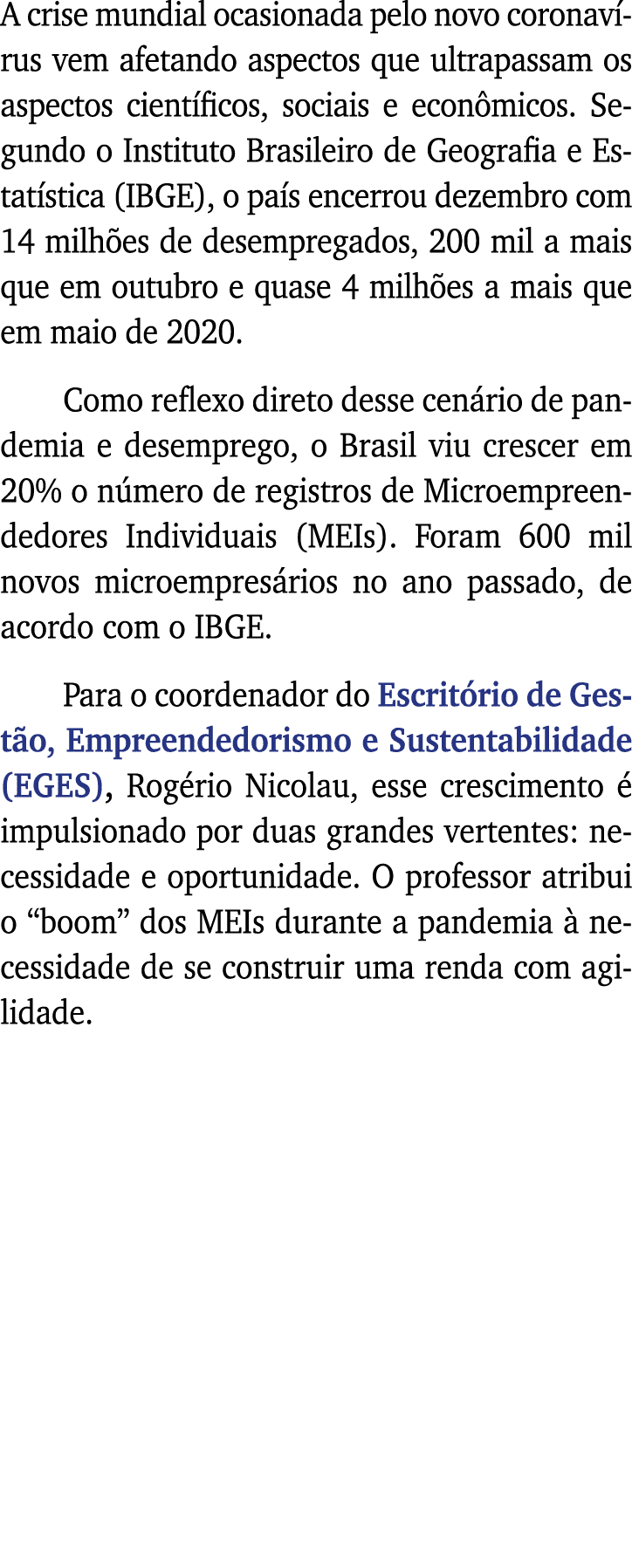 A crise mundial ocasionada pelo novo coronavírus vem afetando aspectos que ultrapassam os aspectos científicos, socia   