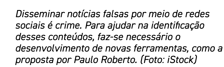 Disseminar notícias falsas por meio de redes sociais é crime  Para ajudar na identificação desses conteúdos, faz-se n   