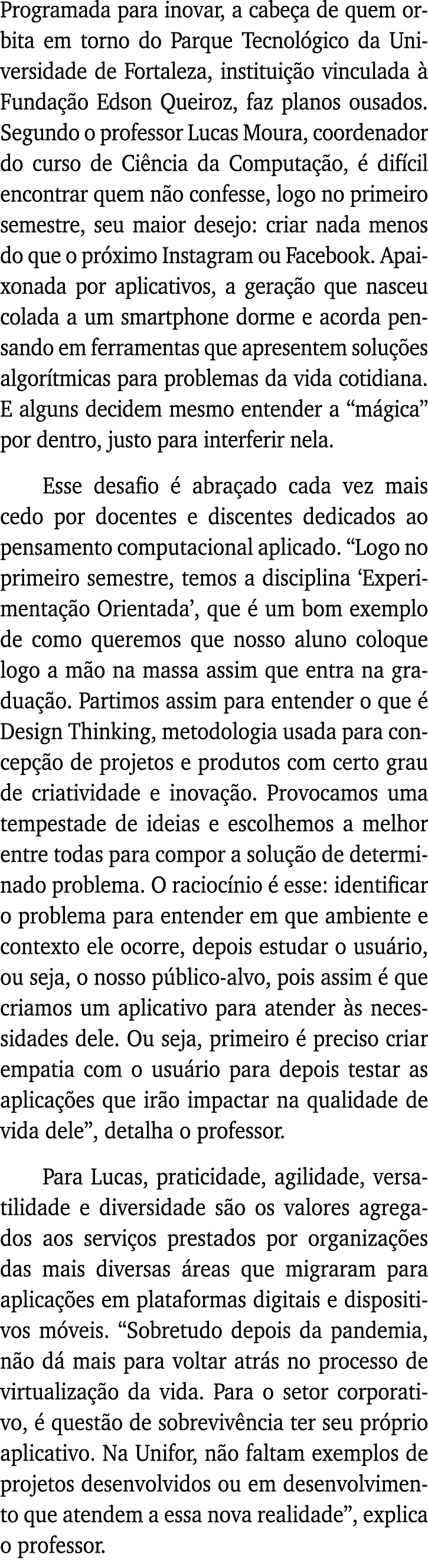 Programada para inovar, a cabeça de quem orbita em torno do Parque Tecnológico da Universidade de Fortaleza, institui   