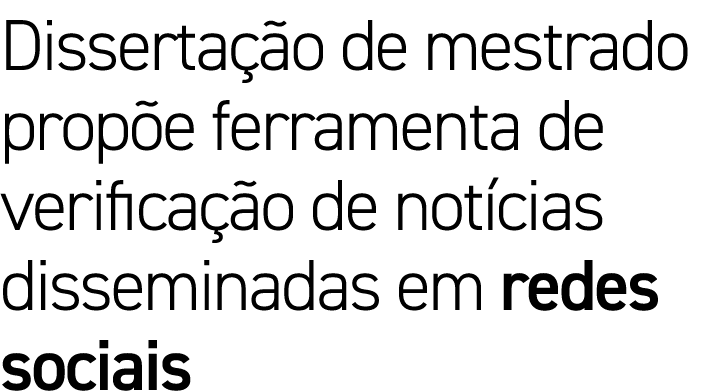 Dissertação de mestrado propõe ferramenta de verificação de notícias disseminadas em redes sociais