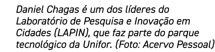 Daniel Chagas é um dos líderes do Laboratório de Pesquisa e Inovação em Cidades (LAPIN), que faz parte do parque tecn   