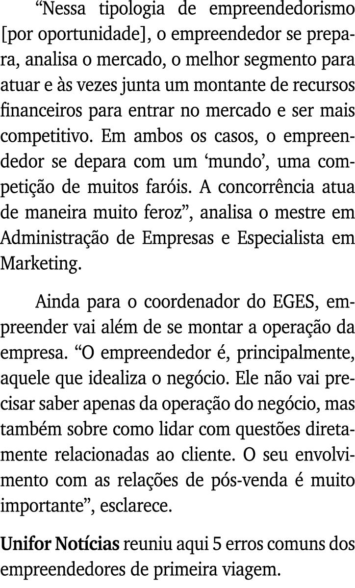  Nessa tipologia de empreendedorismo  por oportunidade , o empreendedor se prepara, analisa o mercado, o melhor segme   