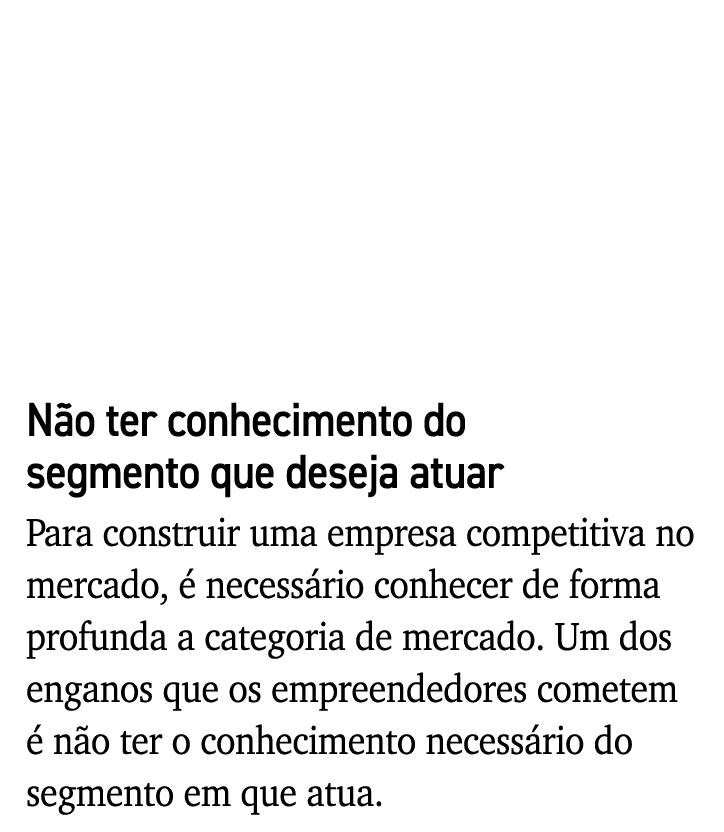 Não ter conhecimento do segmento que deseja atuar Para construir uma empresa competitiva no mercado, é necessário con   