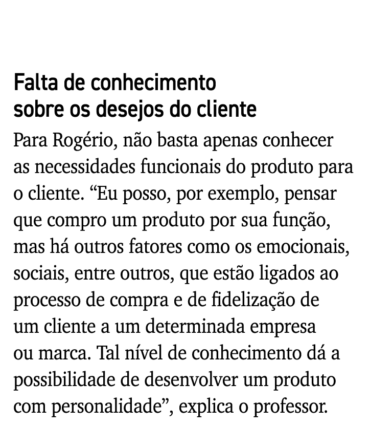 Falta de conhecimento sobre os desejos do cliente Para Rogério, não basta apenas conhecer as necessidades funcionais    