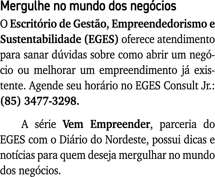 Mergulhe no mundo dos negócios O Escritório de Gestão, Empreendedorismo e Sustentabilidade (EGES) oferece atendimento   