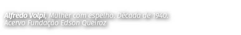 Alfredo Volpi, Mulher com espelho  Década de 1940  Acervo Fundação Edson Queiroz