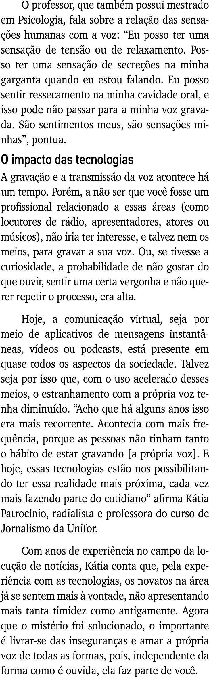 O professor, que também possui mestrado em Psicologia, fala sobre a relação das sensações humanas com a voz:  Eu poss   