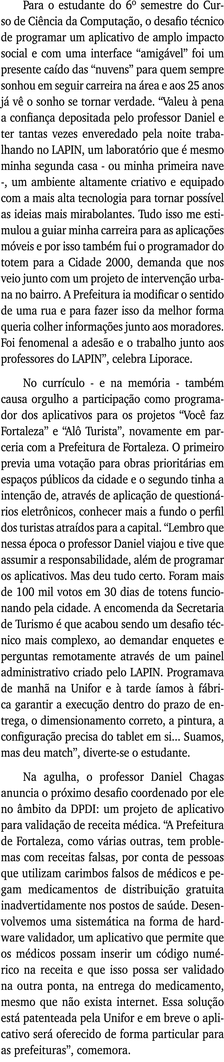 Para o estudante do 6  semestre do Curso de Ciência da Computação, o desafio técnico de programar um aplicativo de am   