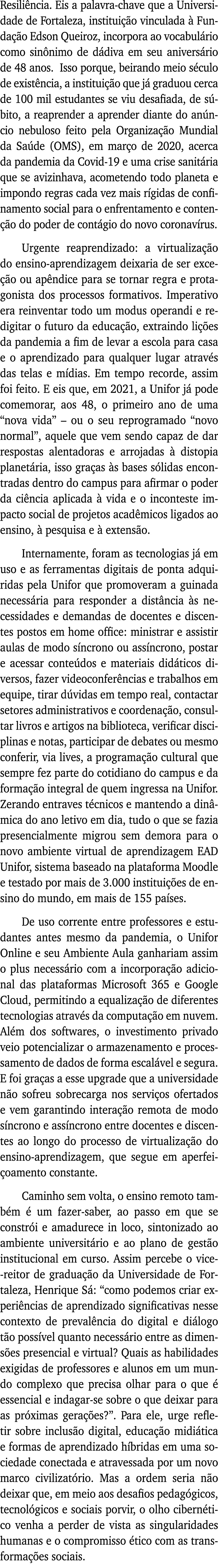 Resiliência  Eis a palavra-chave que a Universidade de Fortaleza, instituição vinculada à Fundação Edson Queiroz, inc   