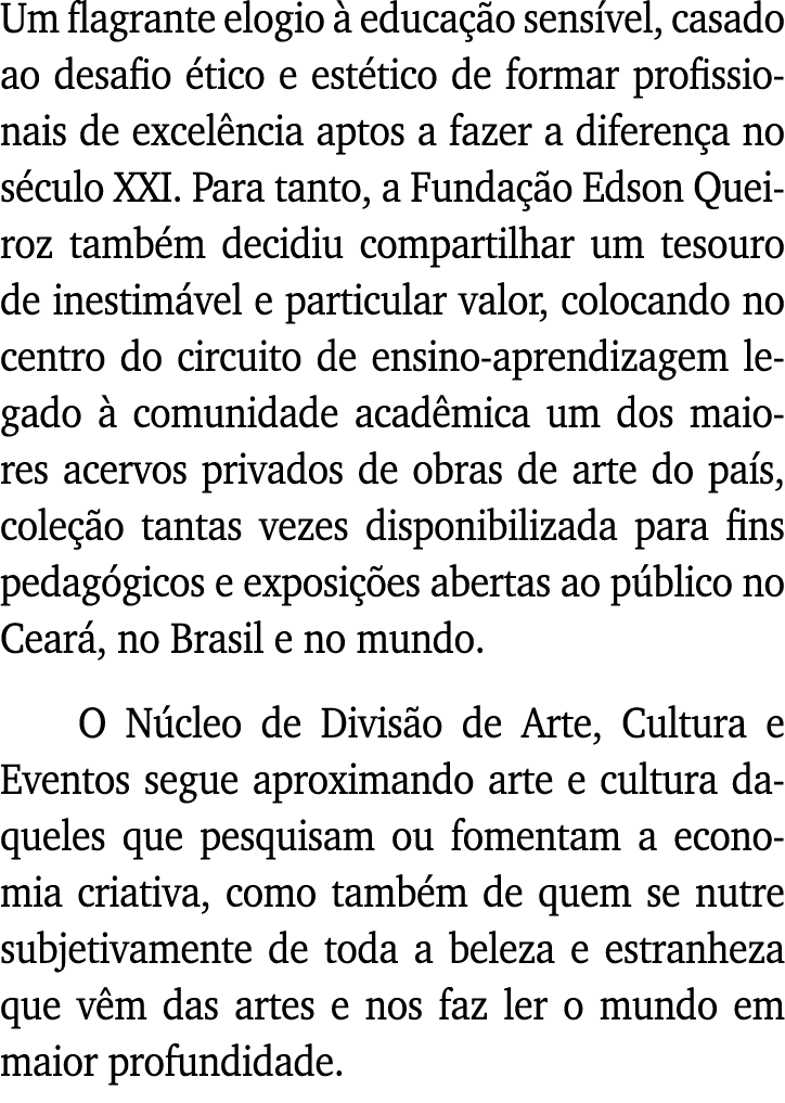 Um flagrante elogio à educação sensível, casado ao desafio ético e estético de formar profissionais de excelência apt   