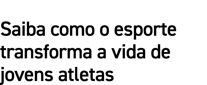 Saiba como o esporte transforma a vida de jovens atletas