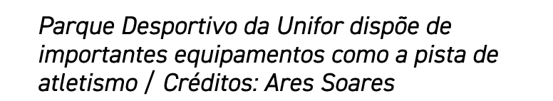 Parque Desportivo da Unifor dispõe de importantes equipamentos como a pista de atletismo   Créditos: Ares Soares