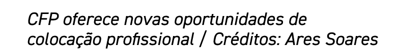 CFP oferece novas oportunidades de colocação profissional   Créditos: Ares Soares