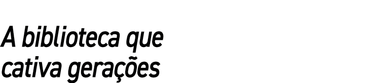 A biblioteca que cativa gerações
