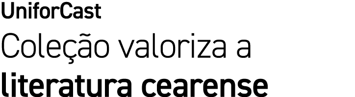 UniforCast Coleção valoriza a literatura cearense