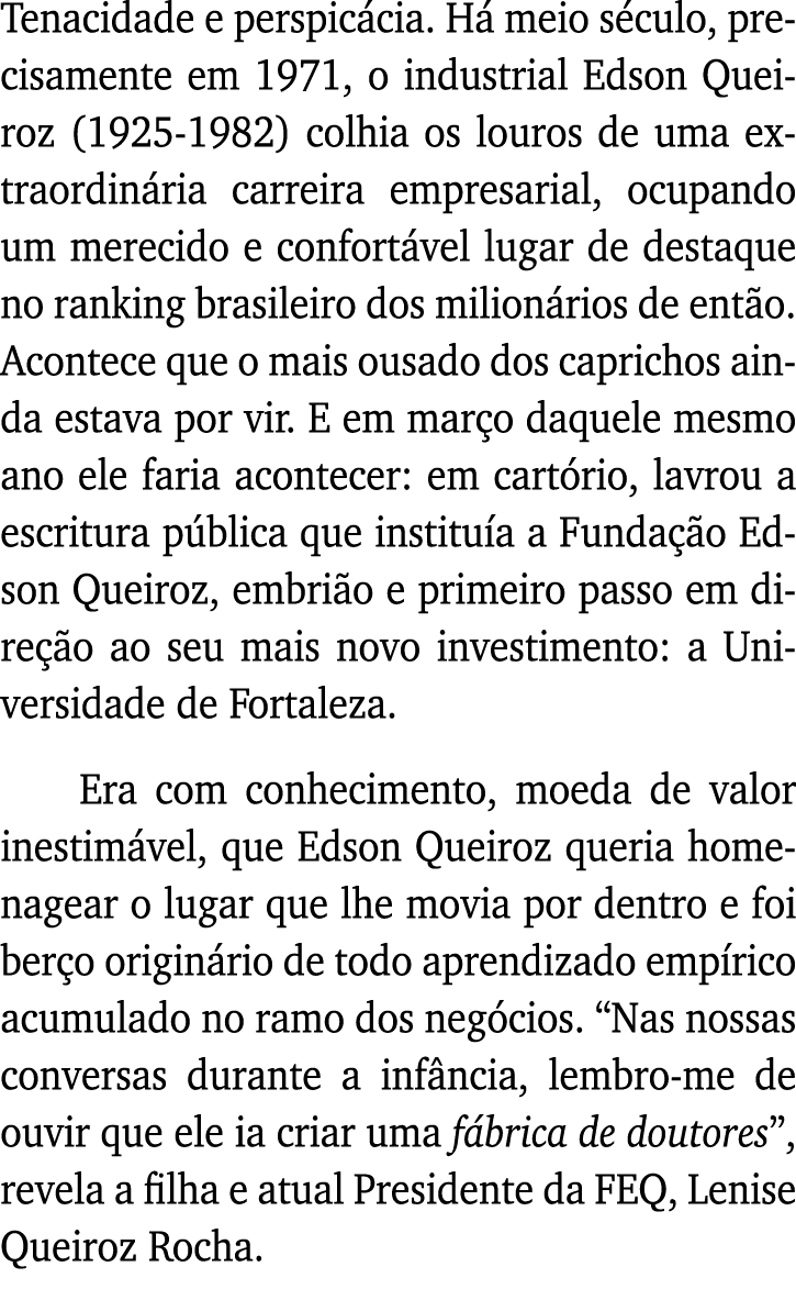 Tenacidade e perspicácia  Há meio século, precisamente em 1971, o industrial Edson Queiroz (1925-1982) colhia os lour   