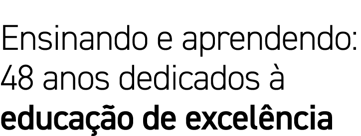 Ensinando e aprendendo: 48 anos dedicados à educação de excelência