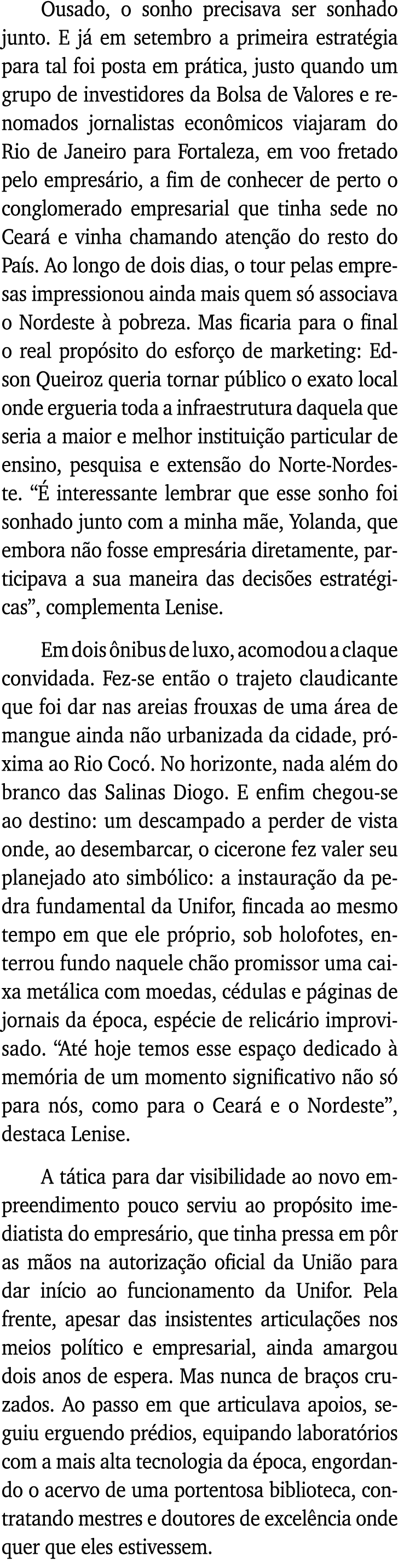 Ousado, o sonho precisava ser sonhado junto  E já em setembro a primeira estratégia para tal foi posta em prática, ju   