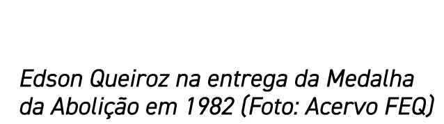 Edson Queiroz na entrega da Medalha da Abolição em 1982 (Foto: Acervo FEQ)