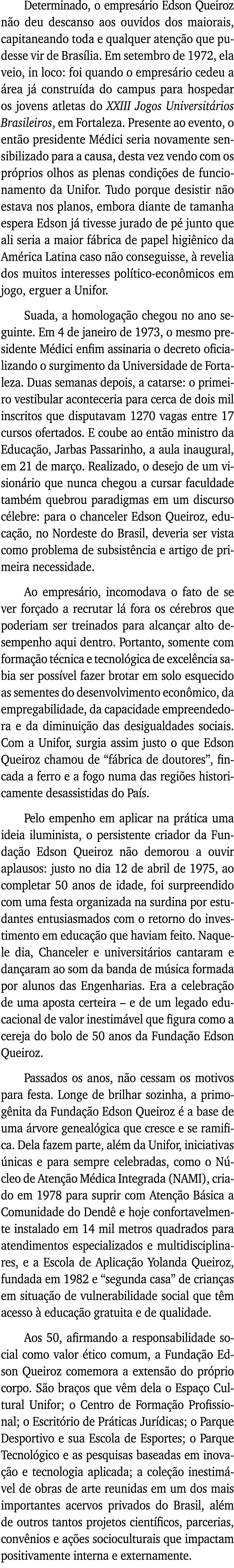 Determinado, o empresário Edson Queiroz não deu descanso aos ouvidos dos maiorais, capitaneando toda e qualquer atenç   