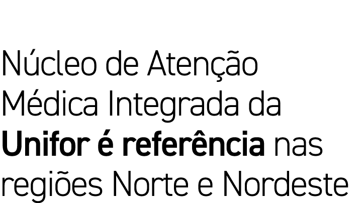 Núcleo de Atenção Médica Integrada da Unifor é referência nas regiões Norte e Nordeste